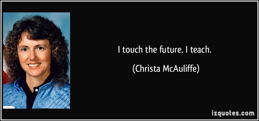 quote-i-touch-the-future-i-teach-christa-mcauliffe-122381